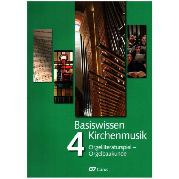 Basiswissen Kirchenmusik Band 4 - Orgelliteraturspiel - Orgelbaukunde