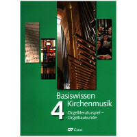 Basiswissen Kirchenmusik Band 4 - Orgelliteraturspiel - Orgelbaukunde