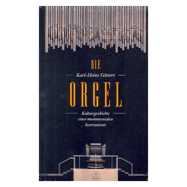 Die Orgel Kulturgeschichte eines monumentalen Instruments