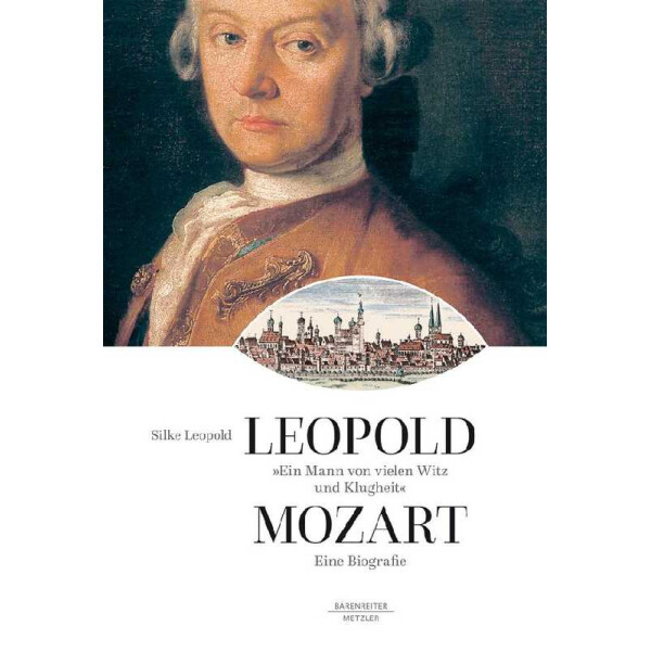 Leopold Mozart - Ein Mann von vielen Witz und Klugheit Biographie