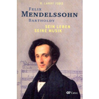 Felix Mendelssohn Bartholdy Sein Leben - Seine Musik