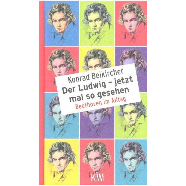 Der Ludwig - jetzt mal so gesehen Beethoven im Alltag