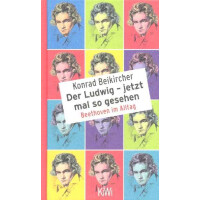 Der Ludwig - jetzt mal so gesehen Beethoven im Alltag