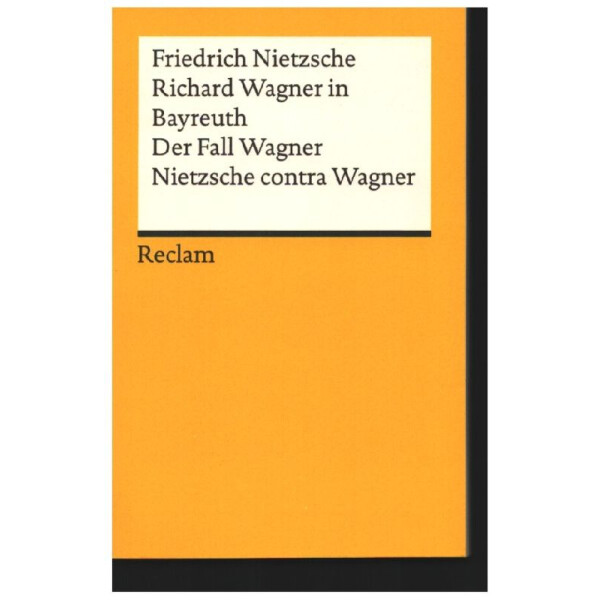 Richard Wagner in Bayreuth. Der Fall Wagner. Nietzsche contra Wagner