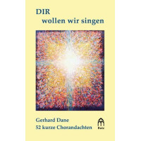 Dir wollen wir singen Chorandachten