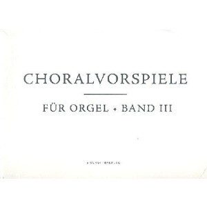 Choralvorspiele Band 3 f&uuml;r Orgel