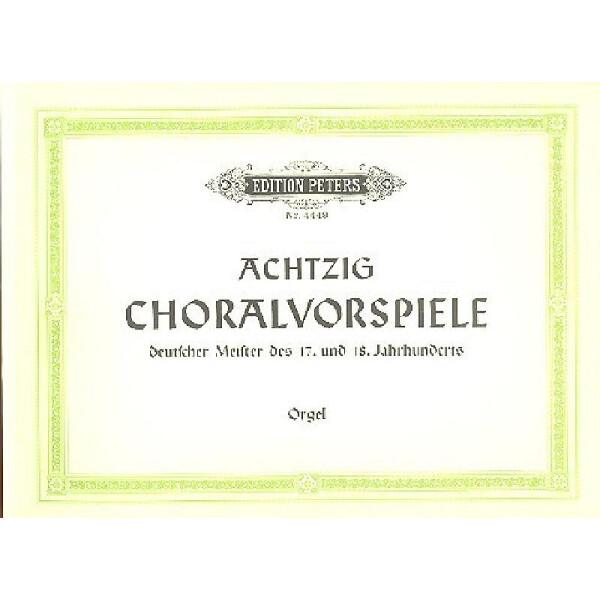 80 Choralvorspiele deutscher Meister des 17. und 18. Jahrhunderts