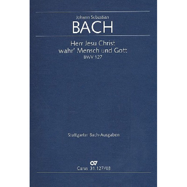 Herr Jesu Christ wahr Mensch Kantate NR.127