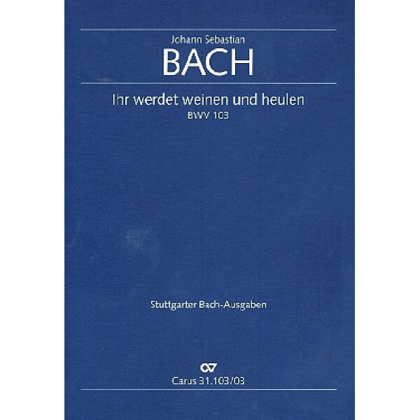 Ihr werdet weinen und heulen Kantate Nr.103