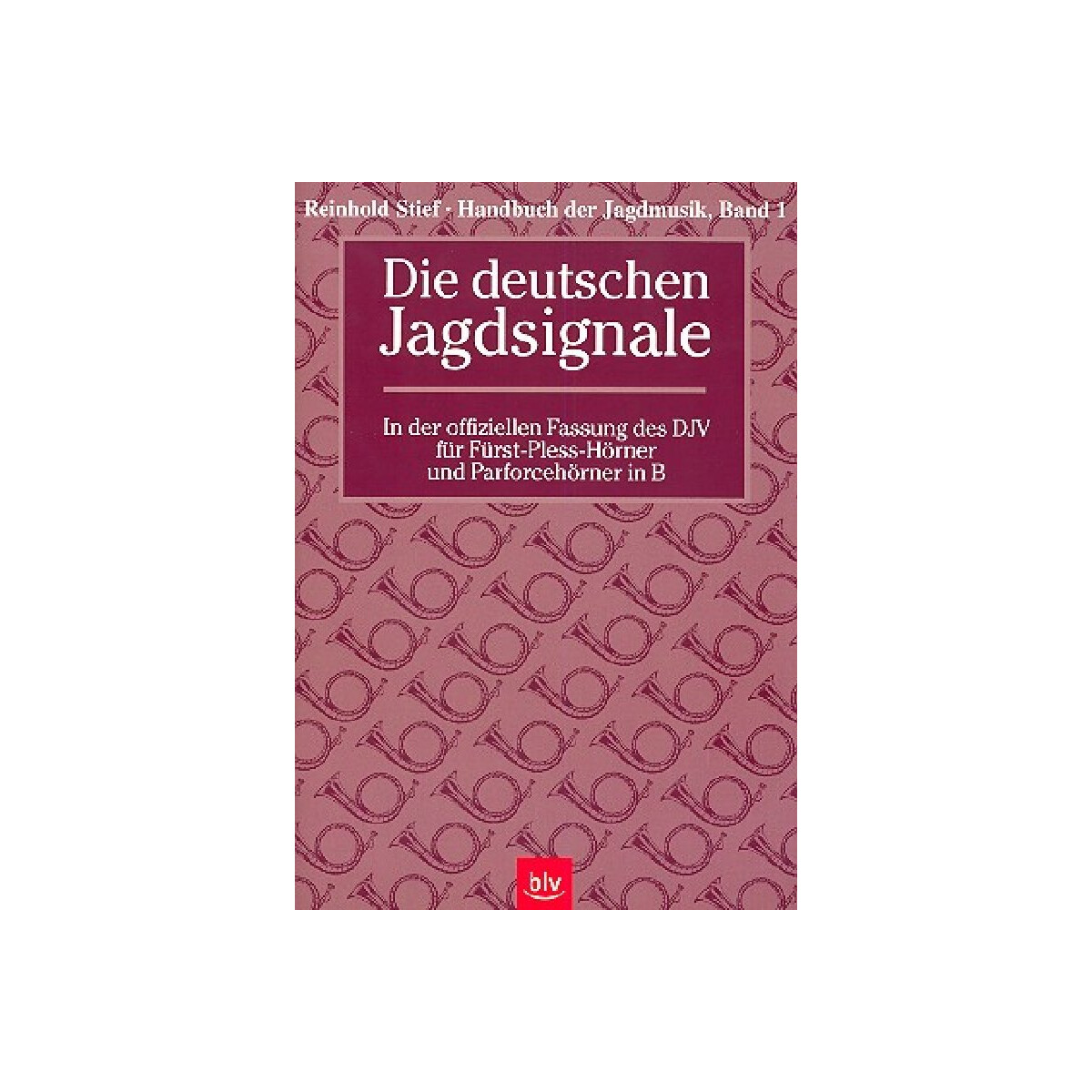 Handbuch der Jagdmusik Band 1 - Die deutschen Jagdsignale