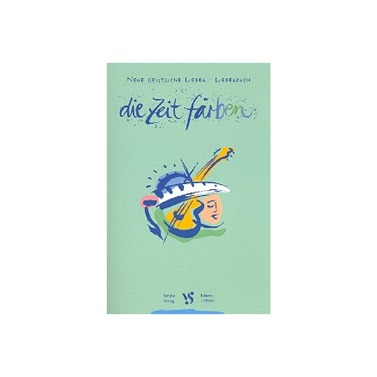 Die Zeit färben - Neue geistliche Lieder